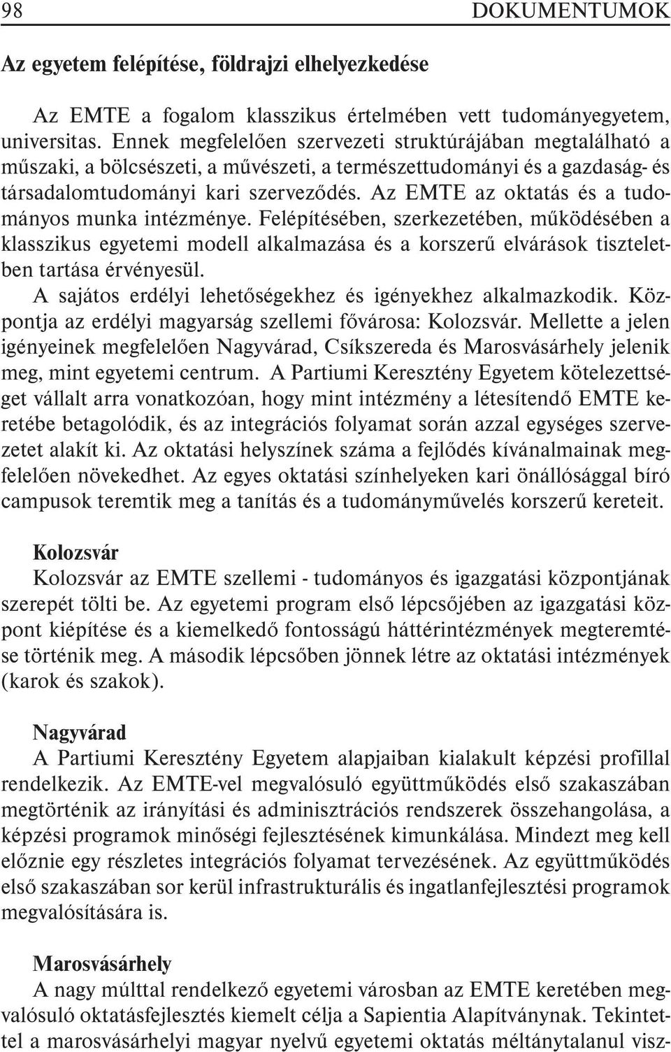 Az EMTE az oktatás és a tudományos munka intézménye. Felépítésében, szerkezetében, mûködésében a klasszikus egyetemi modell alkalmazása és a korszerû elvárások tiszteletben tartása érvényesül.