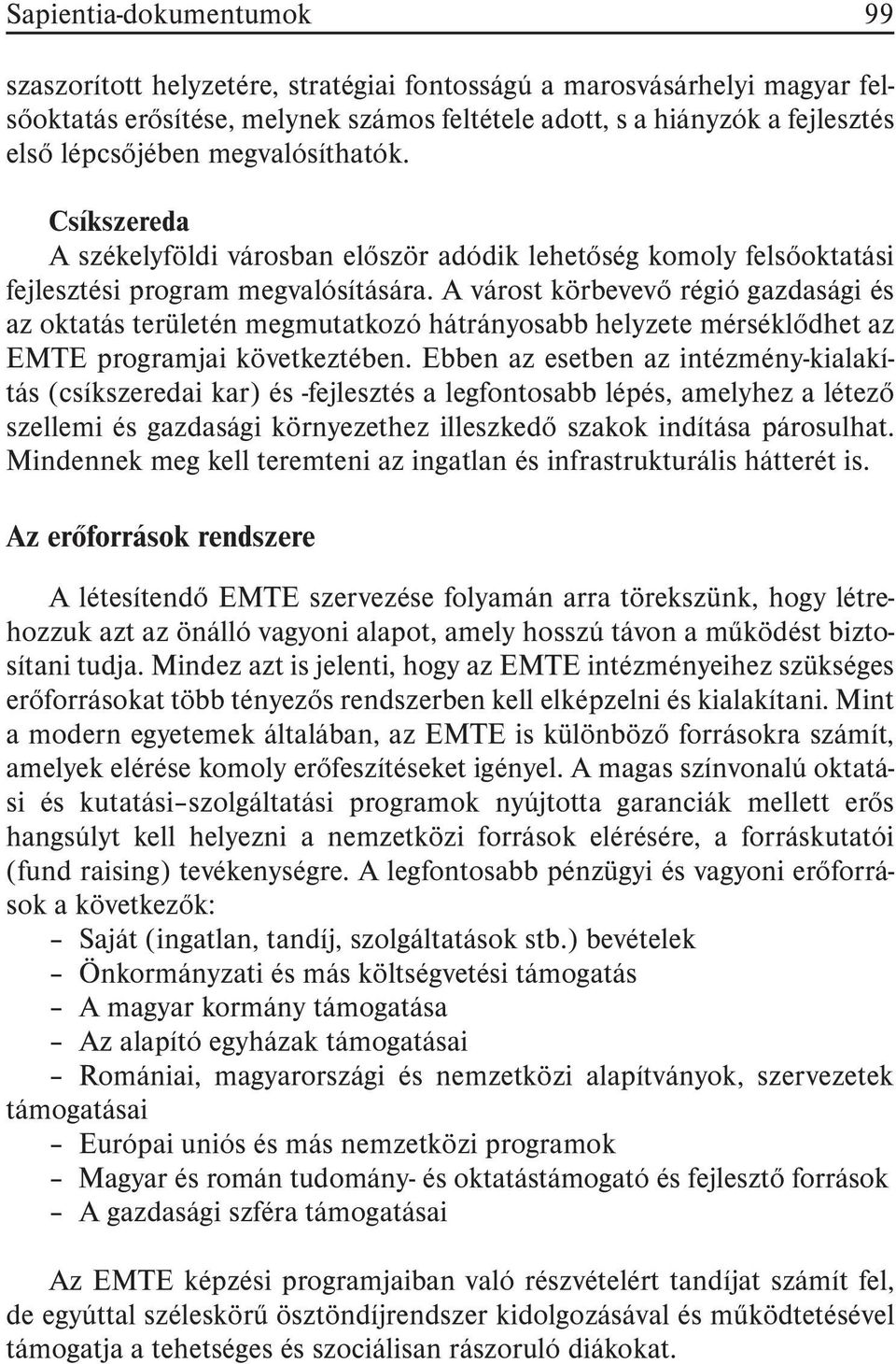 A várost körbevevõ régió gazdasági és az oktatás területén megmutatkozó hátrányosabb helyzete mérséklõdhet az EMTE programjai következtében.