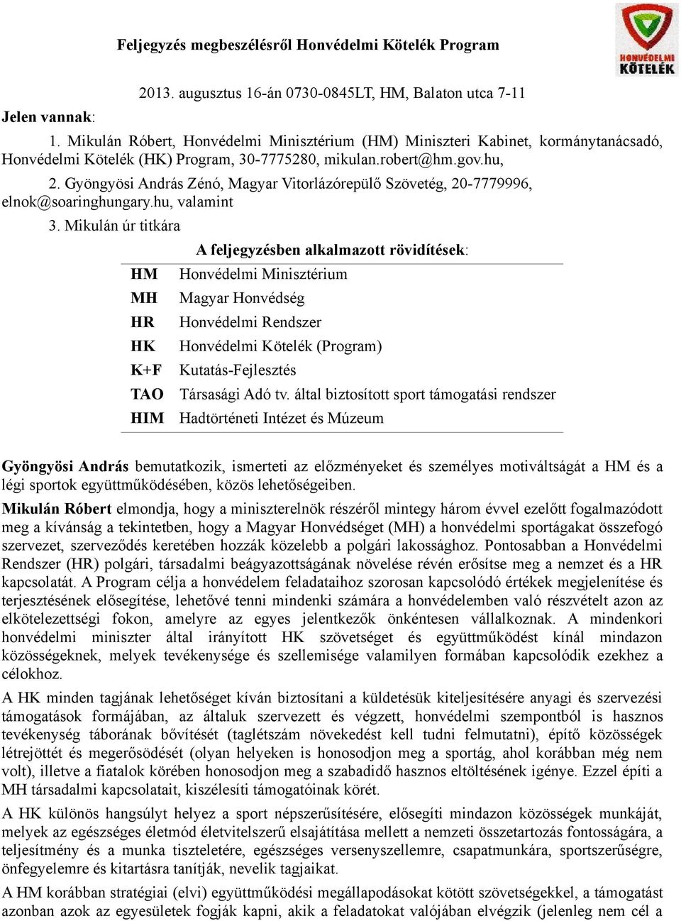 Gyöngyösi András Zénó, Magyar Vitorlázórepülő Szövetég, 20-7779996, elnok@soaringhungary.hu, valamint 3.