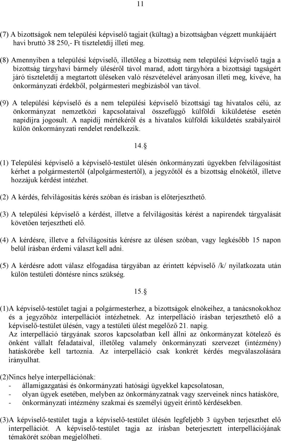 tiszteletdíj a megtartott üléseken való részvételével arányosan illeti meg, kivéve, ha önkormányzati érdekből, polgármesteri megbízásból van távol.