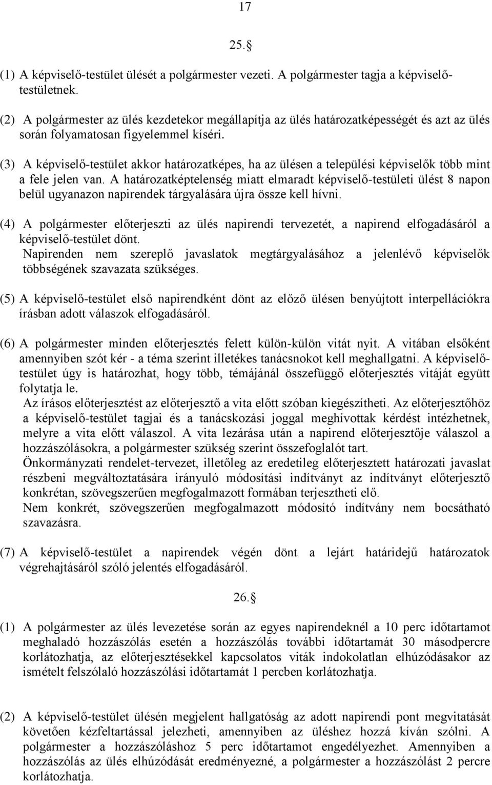 (3) A képviselő-testület akkor határozatképes, ha az ülésen a települési képviselők több mint a fele jelen van.