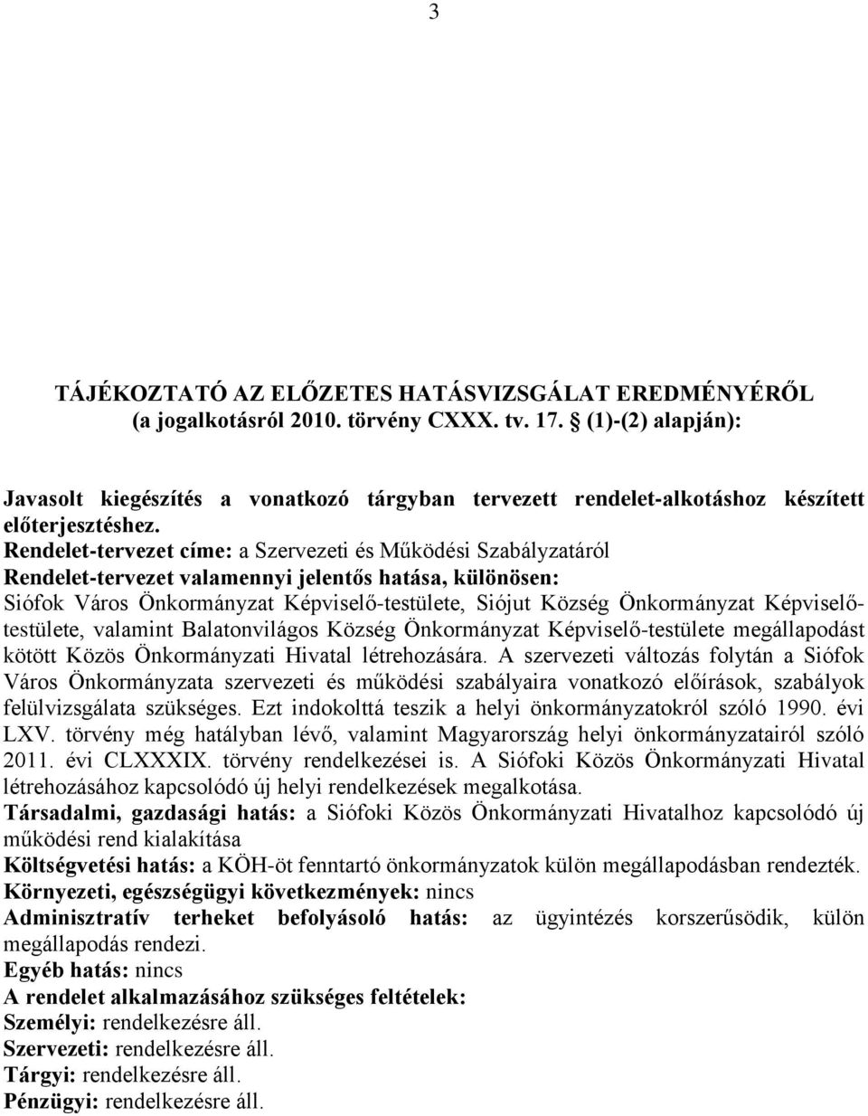 Rendelet-tervezet címe: a Szervezeti és Működési Szabályzatáról Rendelet-tervezet valamennyi jelentős hatása, különösen: Siófok Város Önkormányzat Képviselő-testülete, Siójut Község Önkormányzat