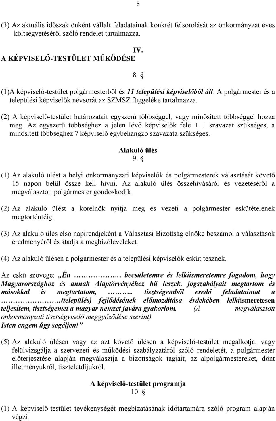 (2) A képviselő-testület határozatait egyszerű többséggel, vagy minősített többséggel hozza meg.