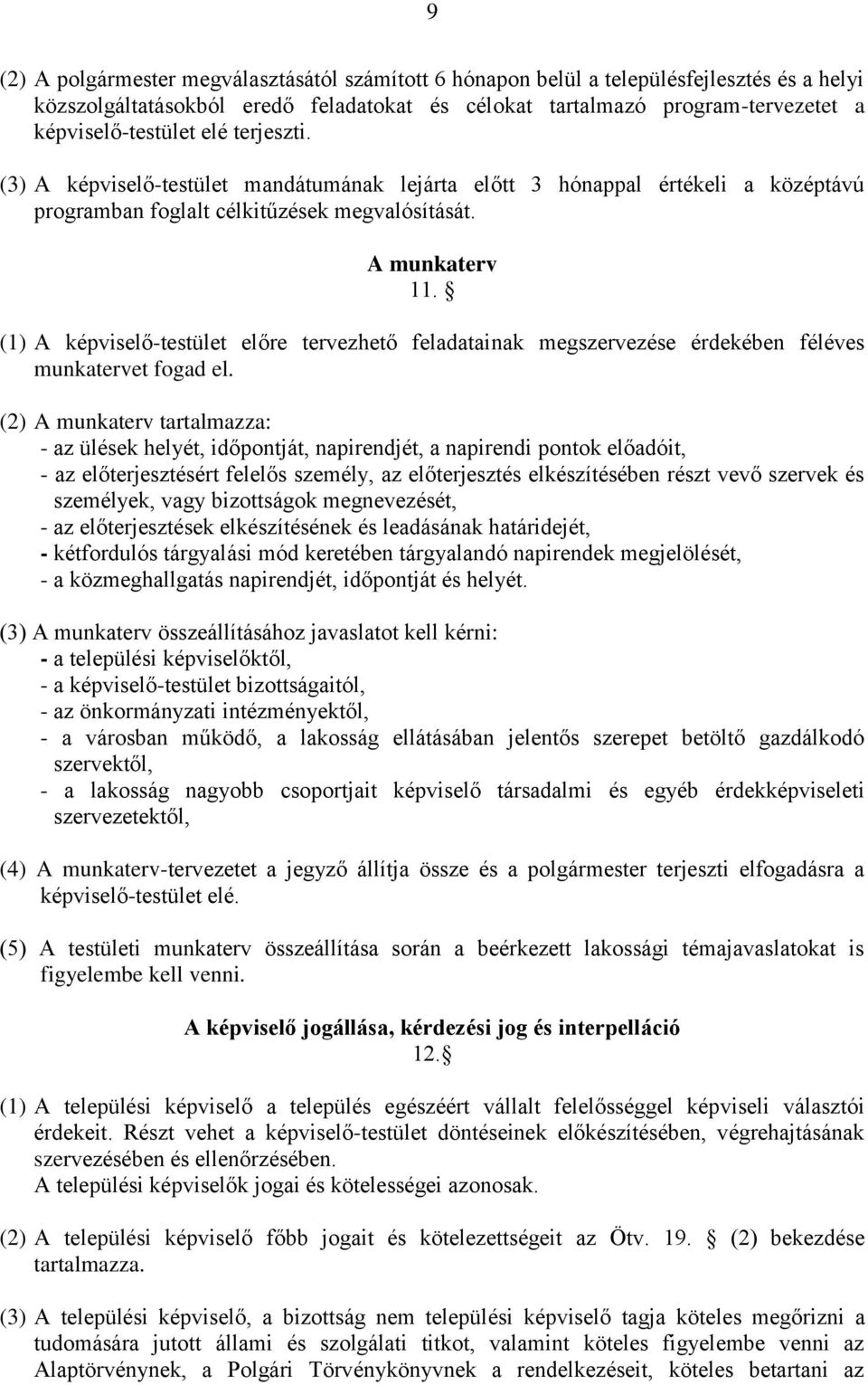 (1) A képviselő-testület előre tervezhető feladatainak megszervezése érdekében féléves munkatervet fogad el.