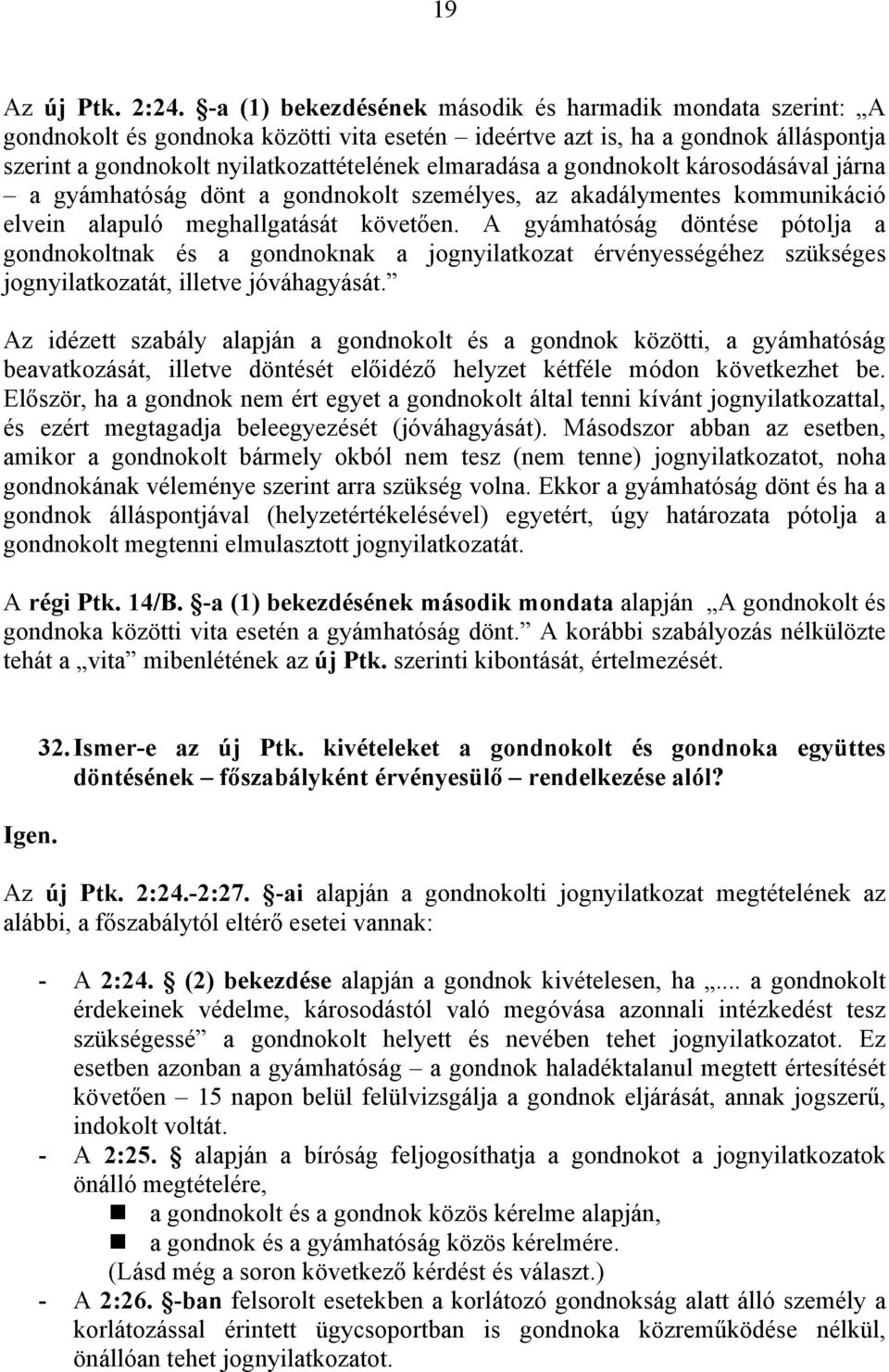 gondnokolt károsodásával járna a gyámhatóság dönt a gondnokolt személyes, az akadálymentes kommunikáció elvein alapuló meghallgatását követően.