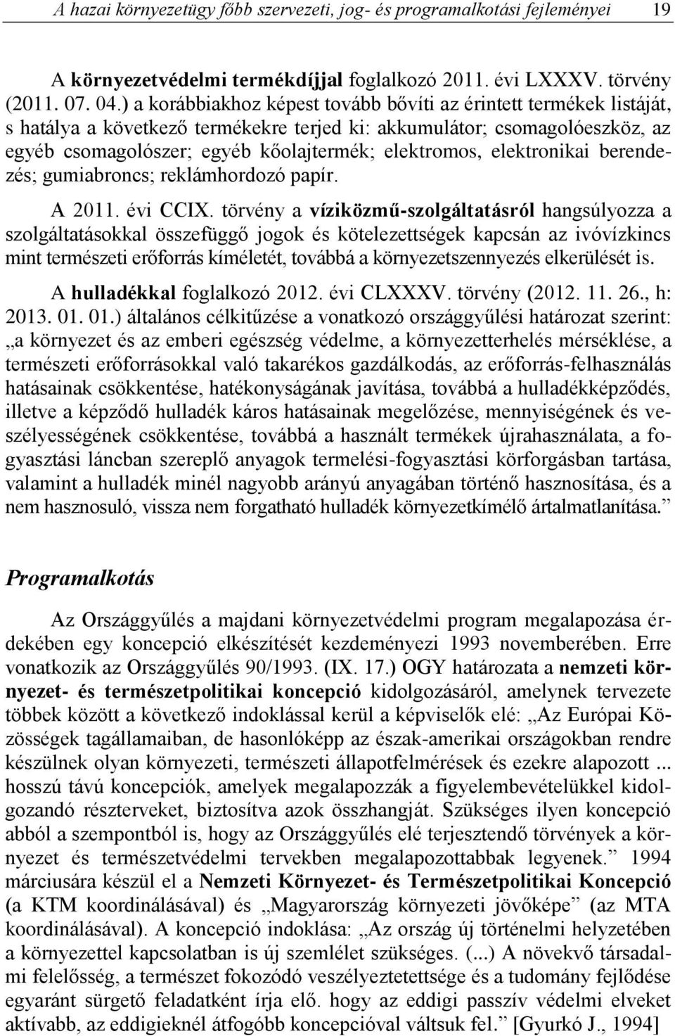 elektronikai berendezés; gumiabroncs; reklámhordozó papír. A 2011. évi CCIX.