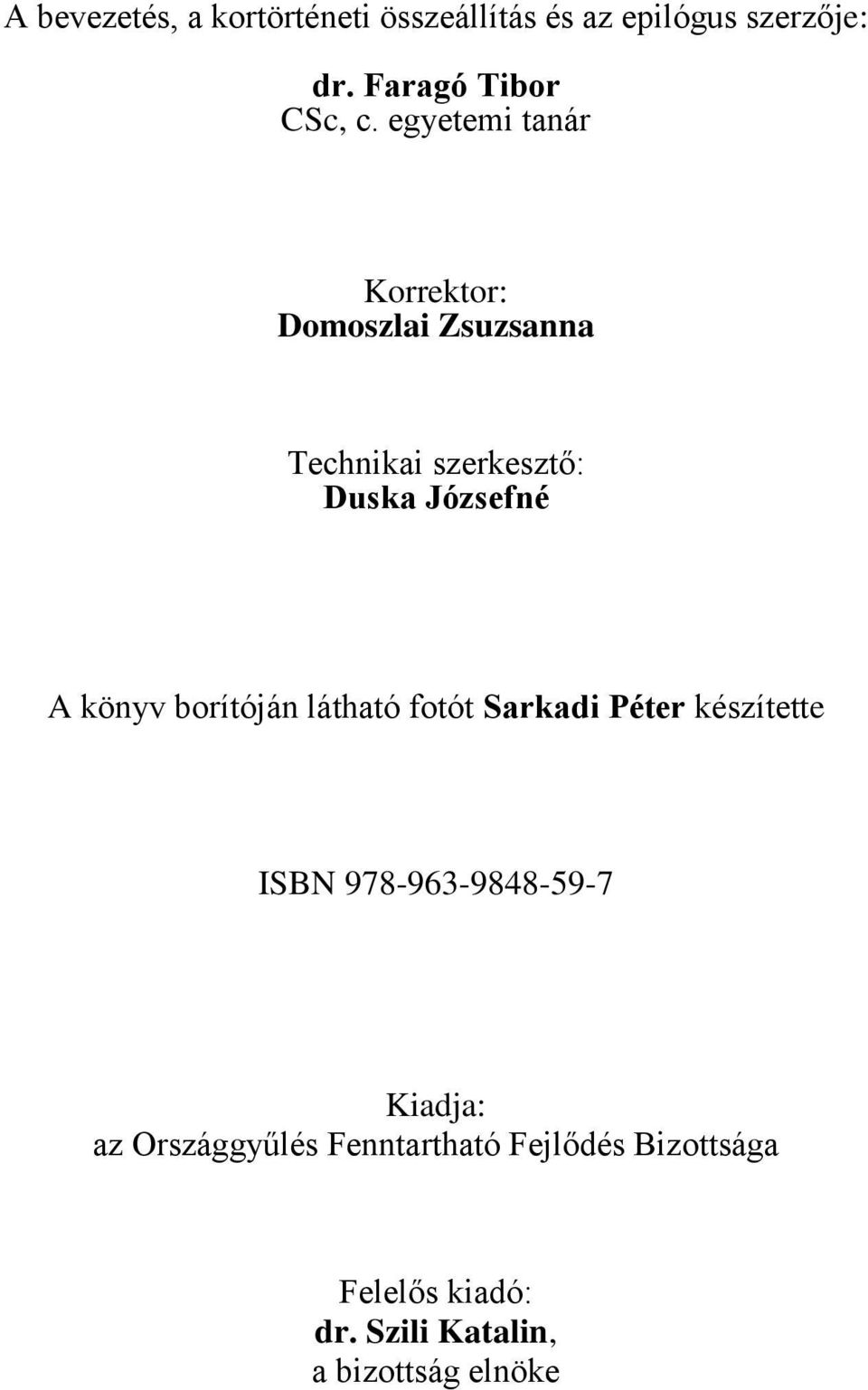 borítóján látható fotót Sarkadi Péter készítette ISBN 978-963-9848-59-7 Kiadja: az