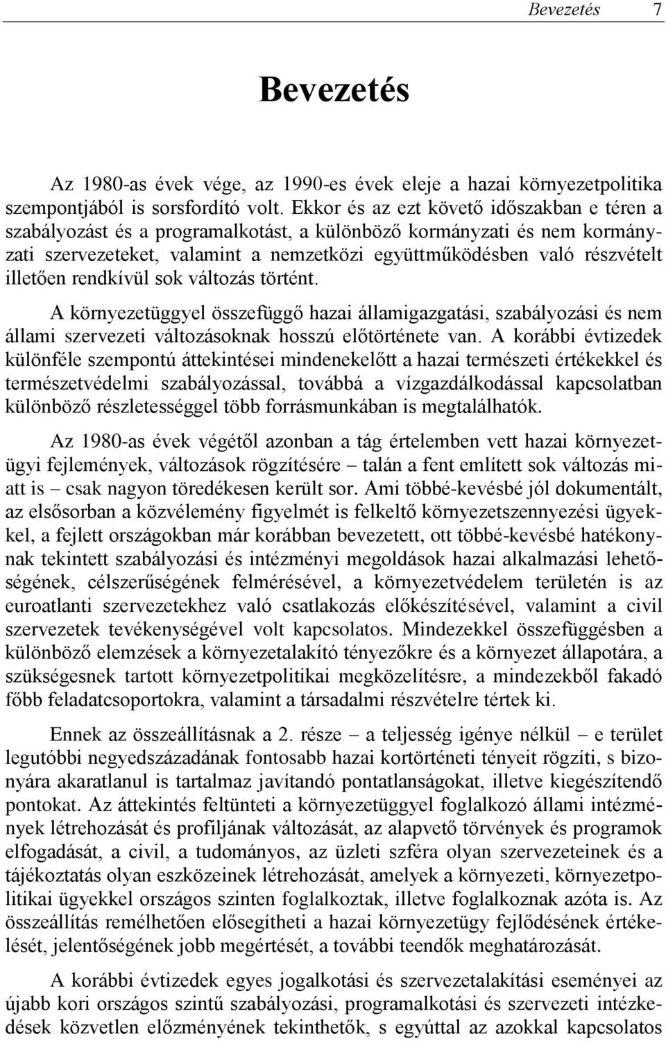 illetően rendkívül sok változás történt. A környezetüggyel összefüggő hazai államigazgatási, szabályozási és nem állami szervezeti változásoknak hosszú előtörténete van.