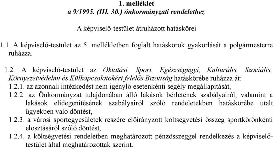 A képviselő-testület az Oktatási, Sport, Egészségügyi, Kulturális, Szociális, Környezetvédelmi és Külkapcsolatokért felelős Bizottság hatáskörébe ruházza át: 1.