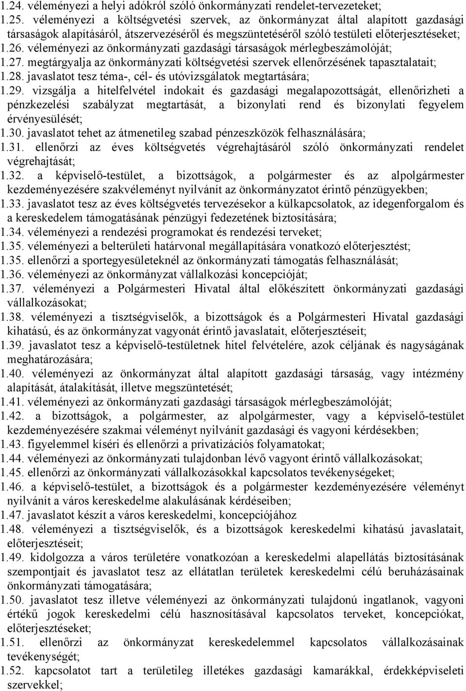 véleményezi az önkormányzati gazdasági társaságok mérlegbeszámolóját; 1.27. megtárgyalja az önkormányzati költségvetési szervek ellenőrzésének tapasztalatait; 1.28.