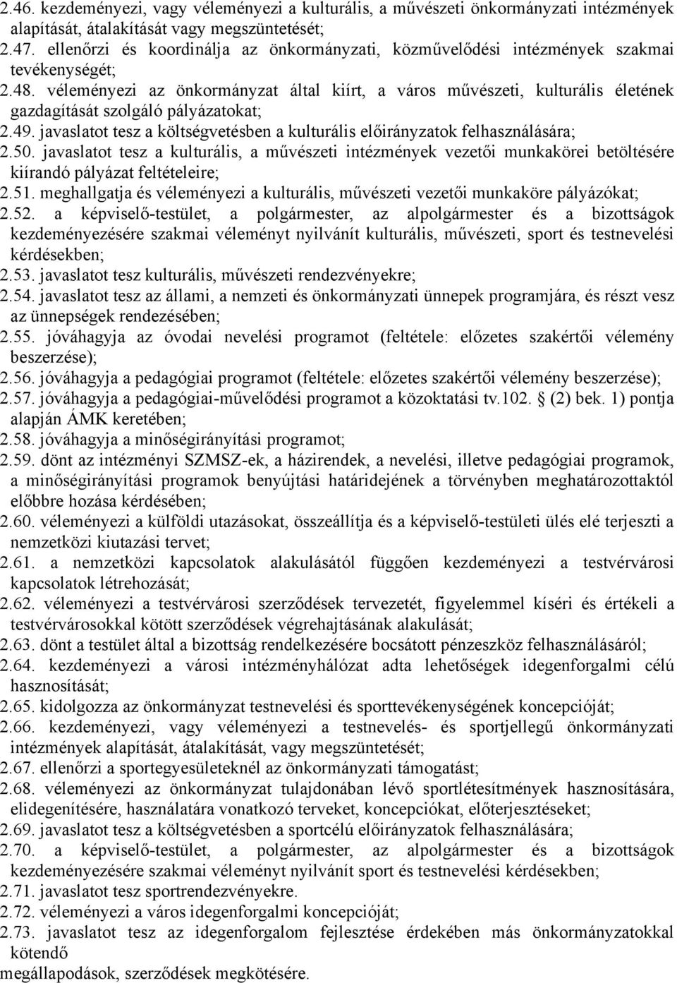 véleményezi az önkormányzat által kiírt, a város művészeti, kulturális életének gazdagítását szolgáló pályázatokat; 2.49.