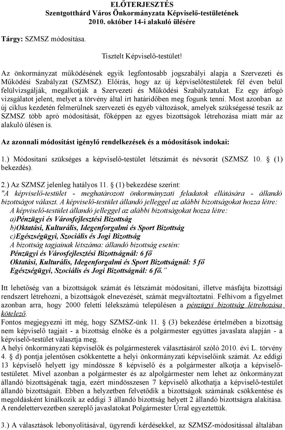 Előírás, hogy az új képviselőtestületek fél éven belül felülvizsgálják, megalkotják a Szervezeti és Működési Szabályzatukat.