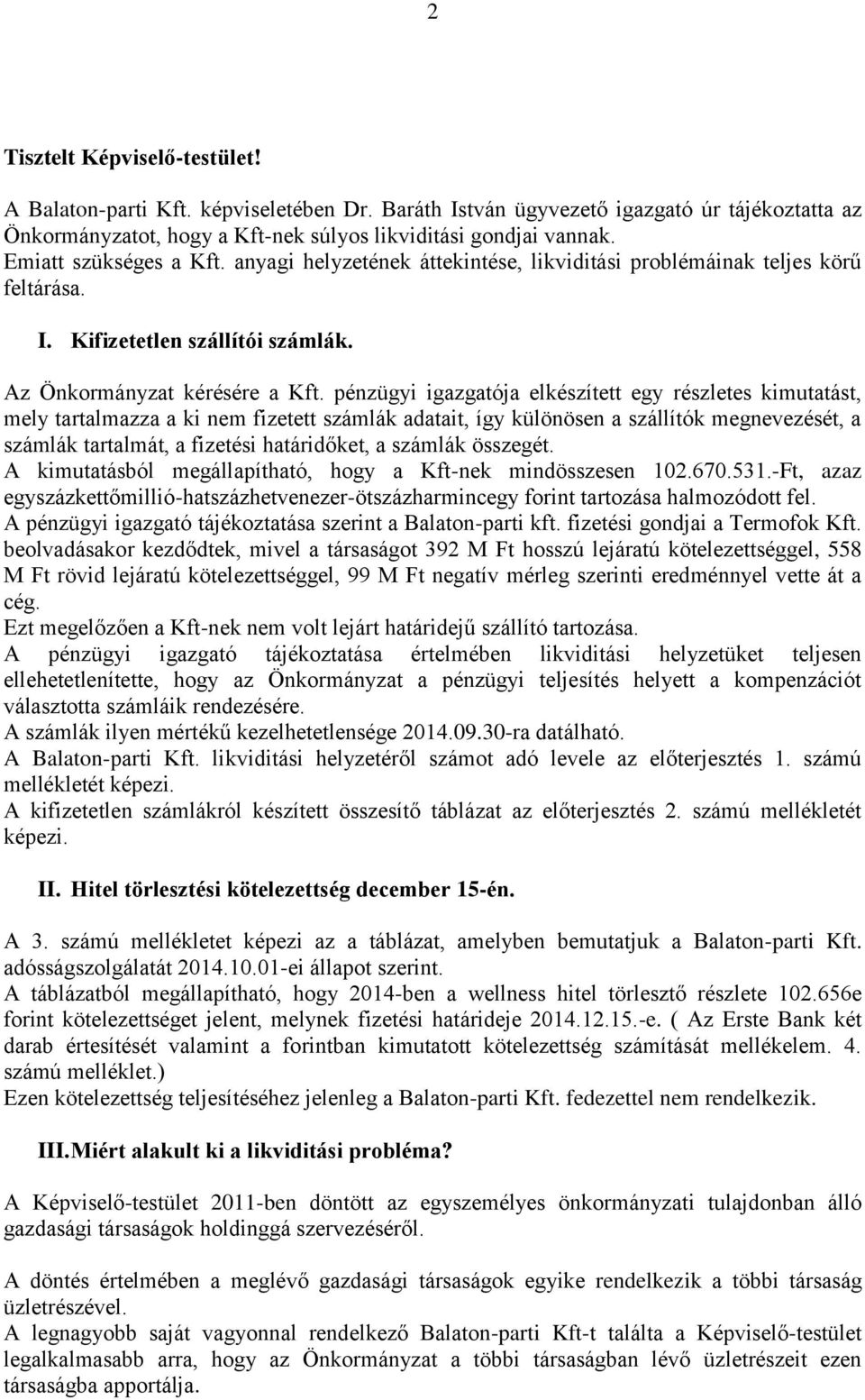 pénzügyi igazgatója elkészített egy részletes kimutatást, mely tartalmazza a ki nem fizetett számlák adatait, így különösen a szállítók megnevezését, a számlák tartalmát, a fizetési határidőket, a