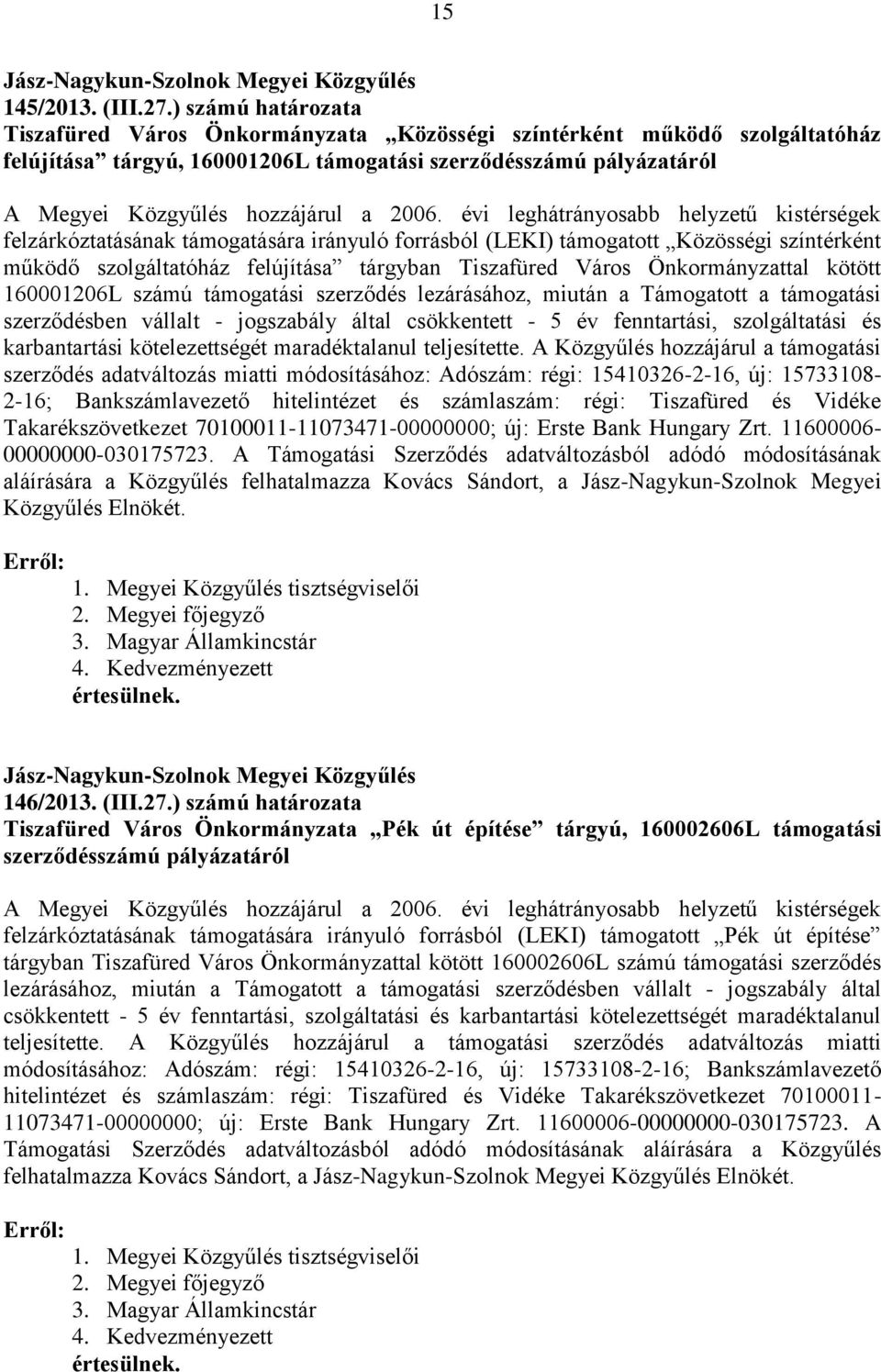 évi leghátrányosabb helyzetű kistérségek felzárkóztatásának támogatására irányuló forrásból (LEKI) támogatott Közösségi színtérként működő szolgáltatóház felújítása tárgyban Tiszafüred Város