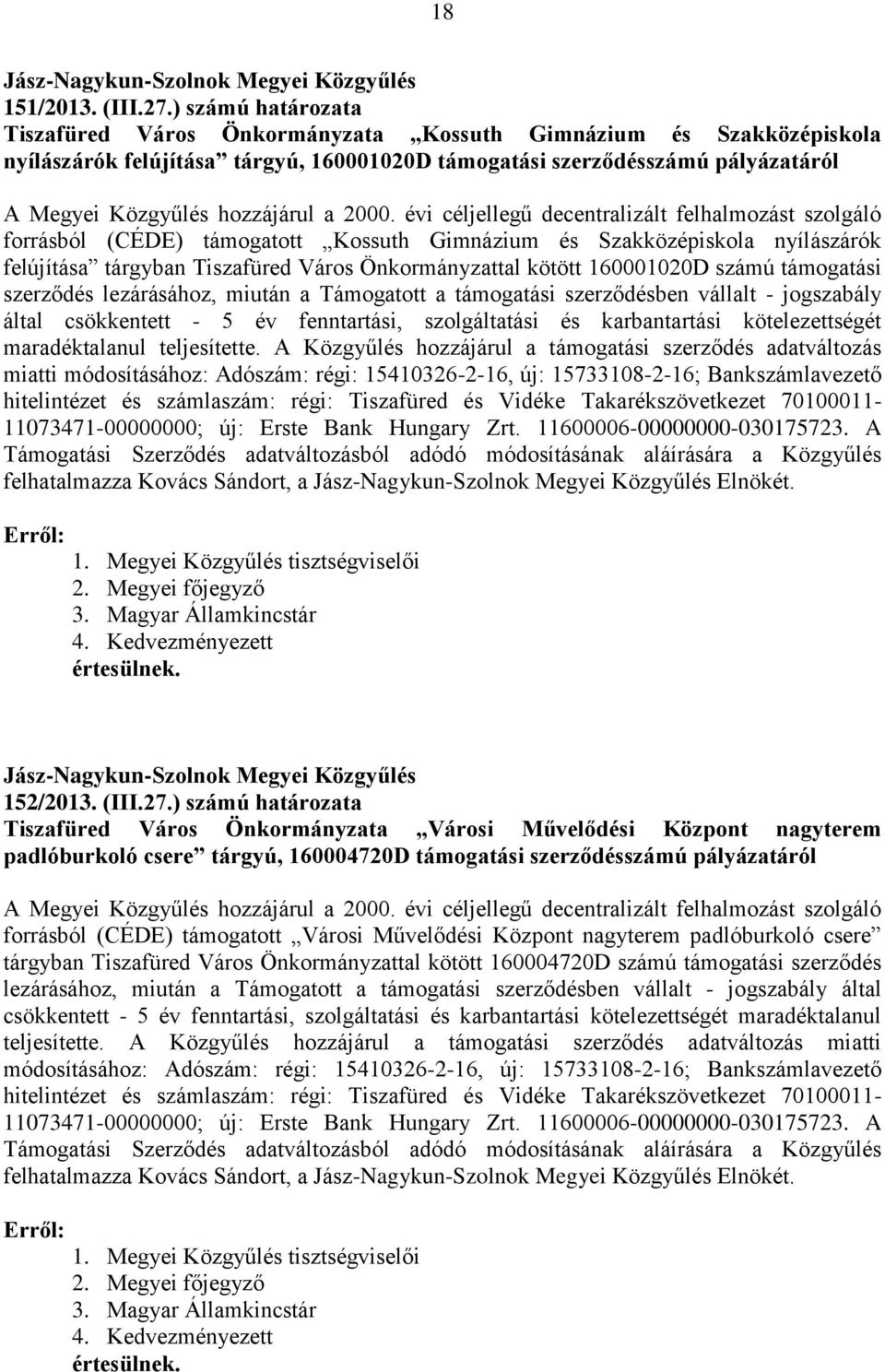 2000. évi céljellegű decentralizált felhalmozást szolgáló forrásból (CÉDE) támogatott Kossuth Gimnázium és Szakközépiskola nyílászárók felújítása tárgyban Tiszafüred Város Önkormányzattal kötött