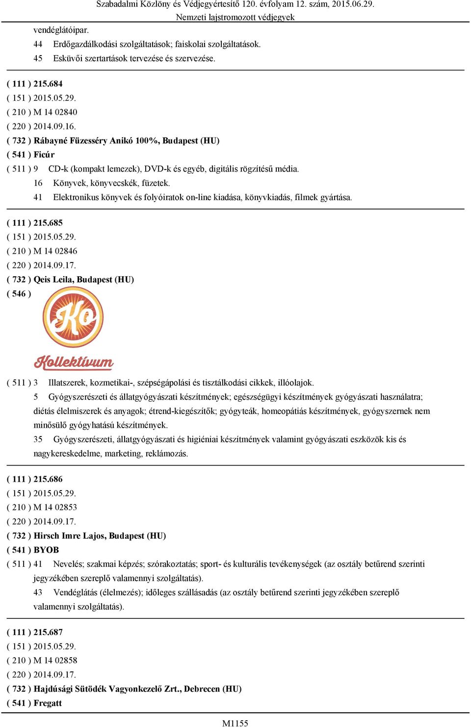 41 Elektronikus könyvek és folyóiratok on-line kiadása, könyvkiadás, filmek gyártása. ( 111 ) 215.685 ( 210 ) M 14 02846 ( 220 ) 2014.09.17.