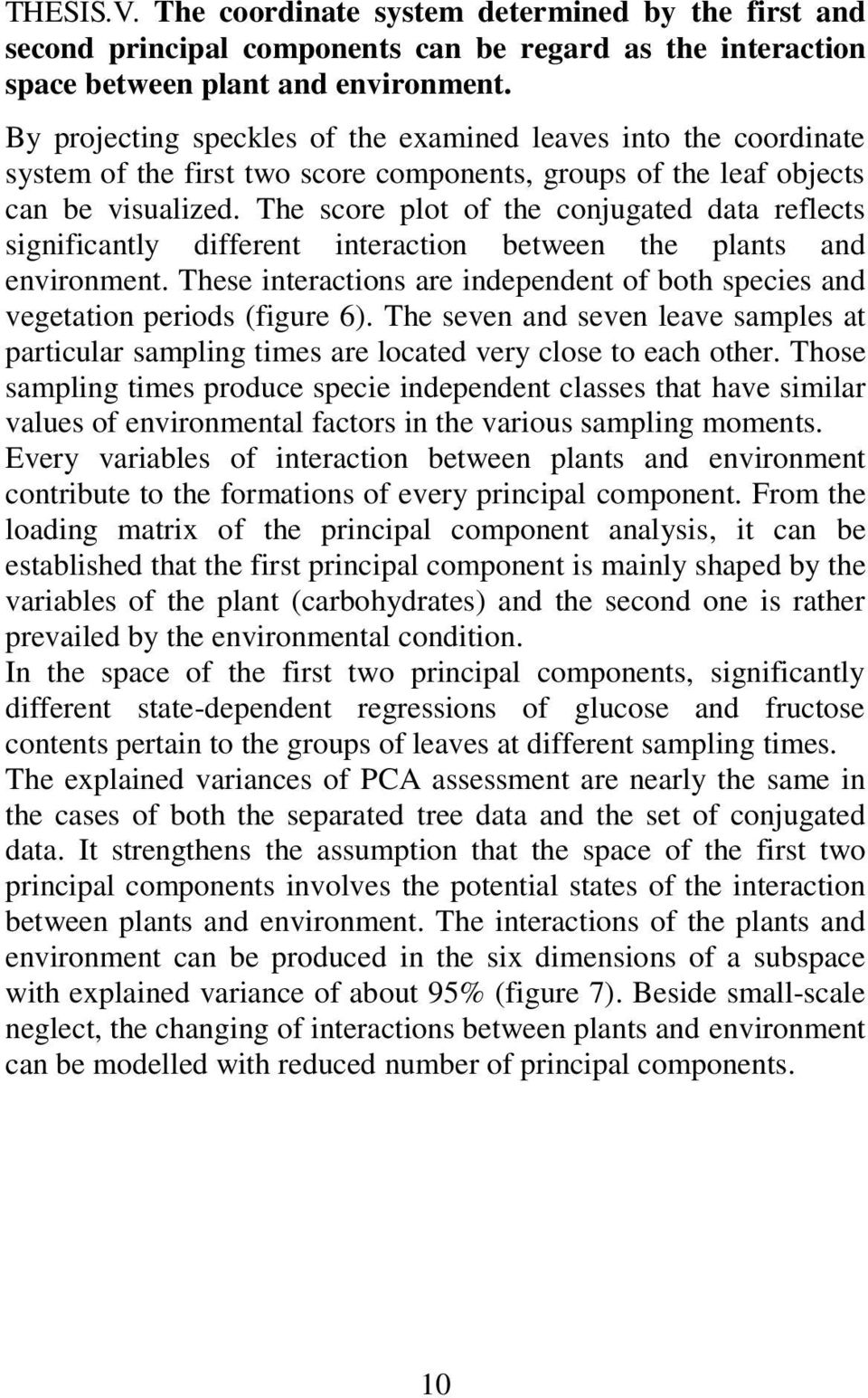 The score plot of the conjugated data reflects significantly different interaction between the plants and environment.