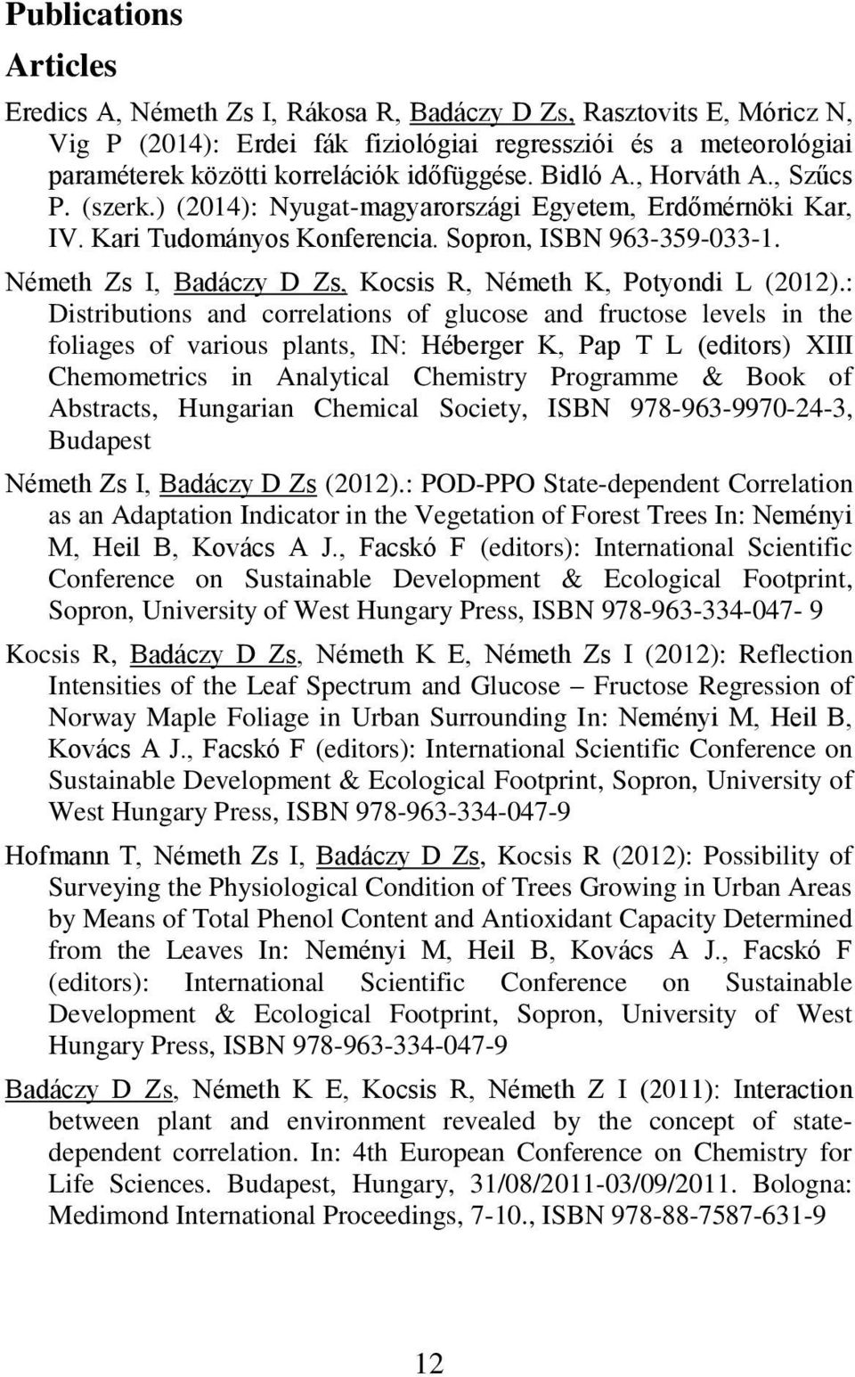 Németh Zs I, Badáczy D Zs, Kocsis R, Németh K, Potyondi L (2012).