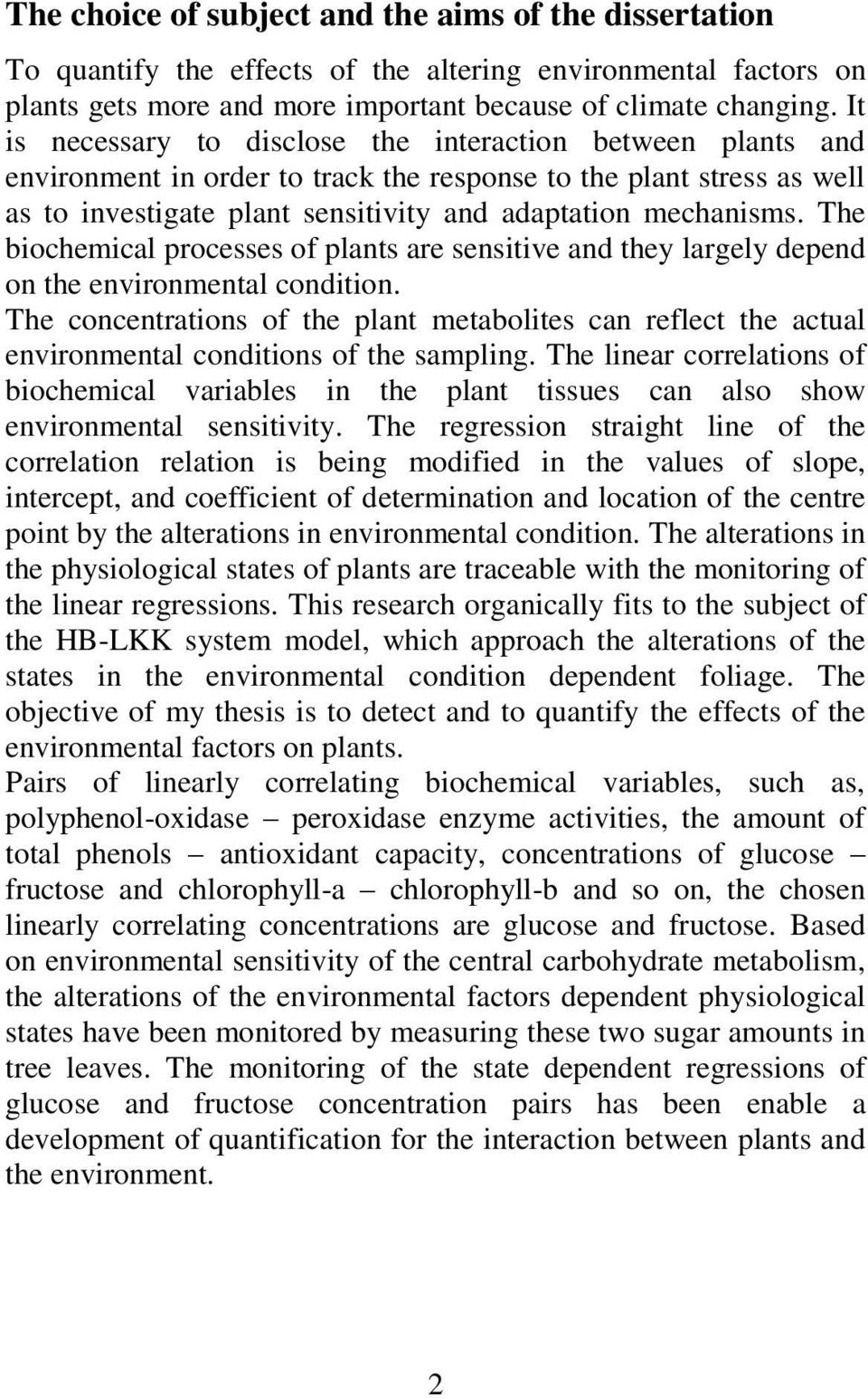 The biochemical processes of plants are sensitive and they largely depend on the environmental condition.