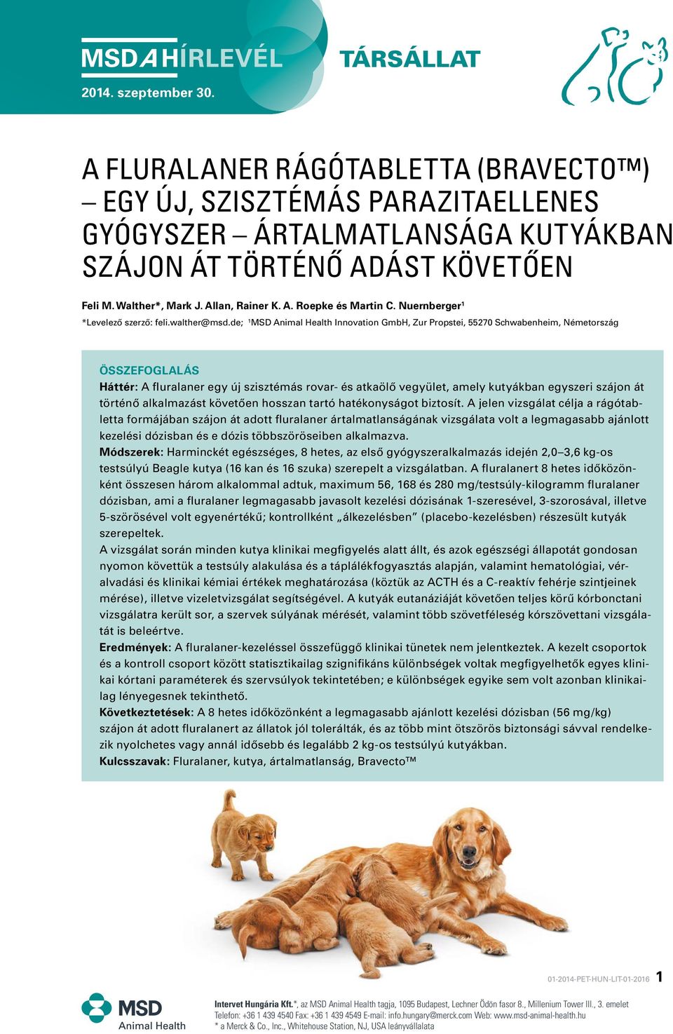 de; 1 MSD Animal Health Innovation GmbH, Zur Propstei, 55270 Schwabenheim, Németország Összefoglalás Háttér: A fluralaner egy új szisztémás rovar- és atkaölô vegyület, amely kutyákban egyszeri szájon