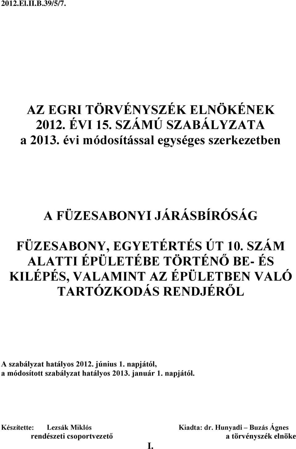 SZÁM ALATTI ÉPÜLETÉBE TÖRTÉNŐ BE- ÉS KILÉPÉS, VALAMINT AZ ÉPÜLETBEN VALÓ TARTÓZKODÁS RENDJÉRŐL A szabályzat hatályos 2012.