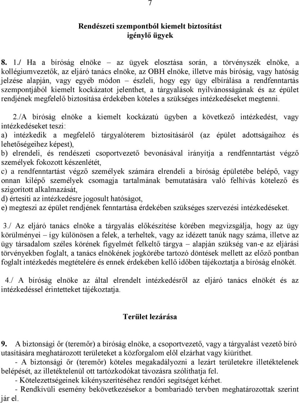 észleli, hogy egy ügy elbírálása a rendfenntartás szempontjából kiemelt kockázatot jelenthet, a tárgyalások nyilvánosságának és az épület rendjének megfelelő biztosítása érdekében köteles a szükséges