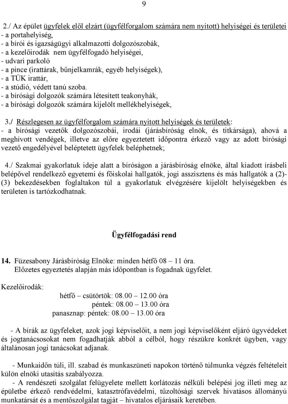 - a bírósági dolgozók számára létesített teakonyhák, - a bírósági dolgozók számára kijelölt mellékhelyiségek, 3.