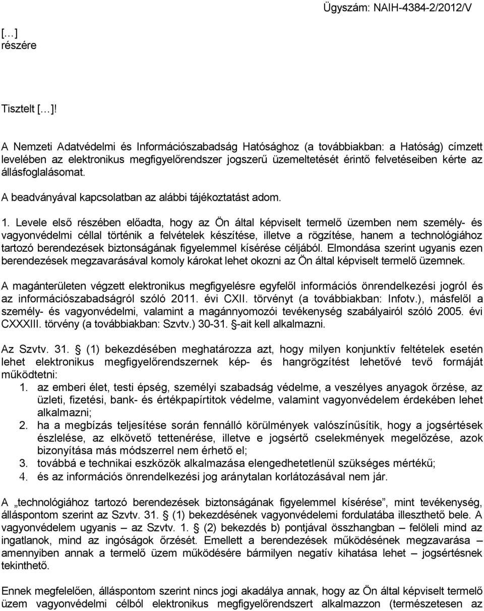 állásfoglalásomat. A beadványával kapcsolatban az alábbi tájékoztatást adom. 1.