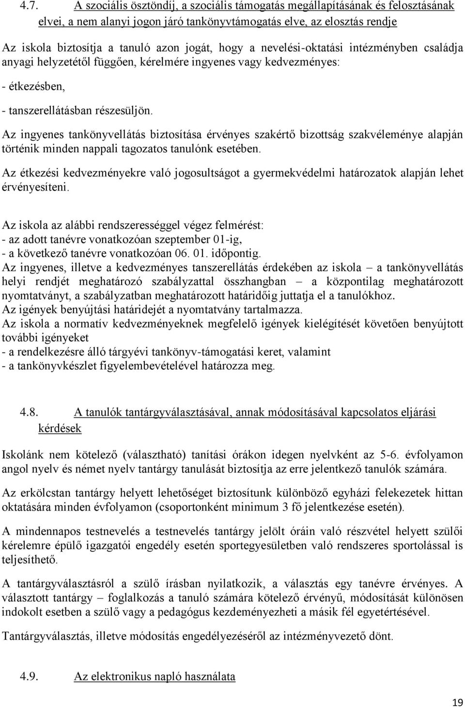 Az ingyenes tankönyvellátás biztosítása érvényes szakértő bizottság szakvéleménye alapján történik minden nappali tagozatos tanulónk esetében.