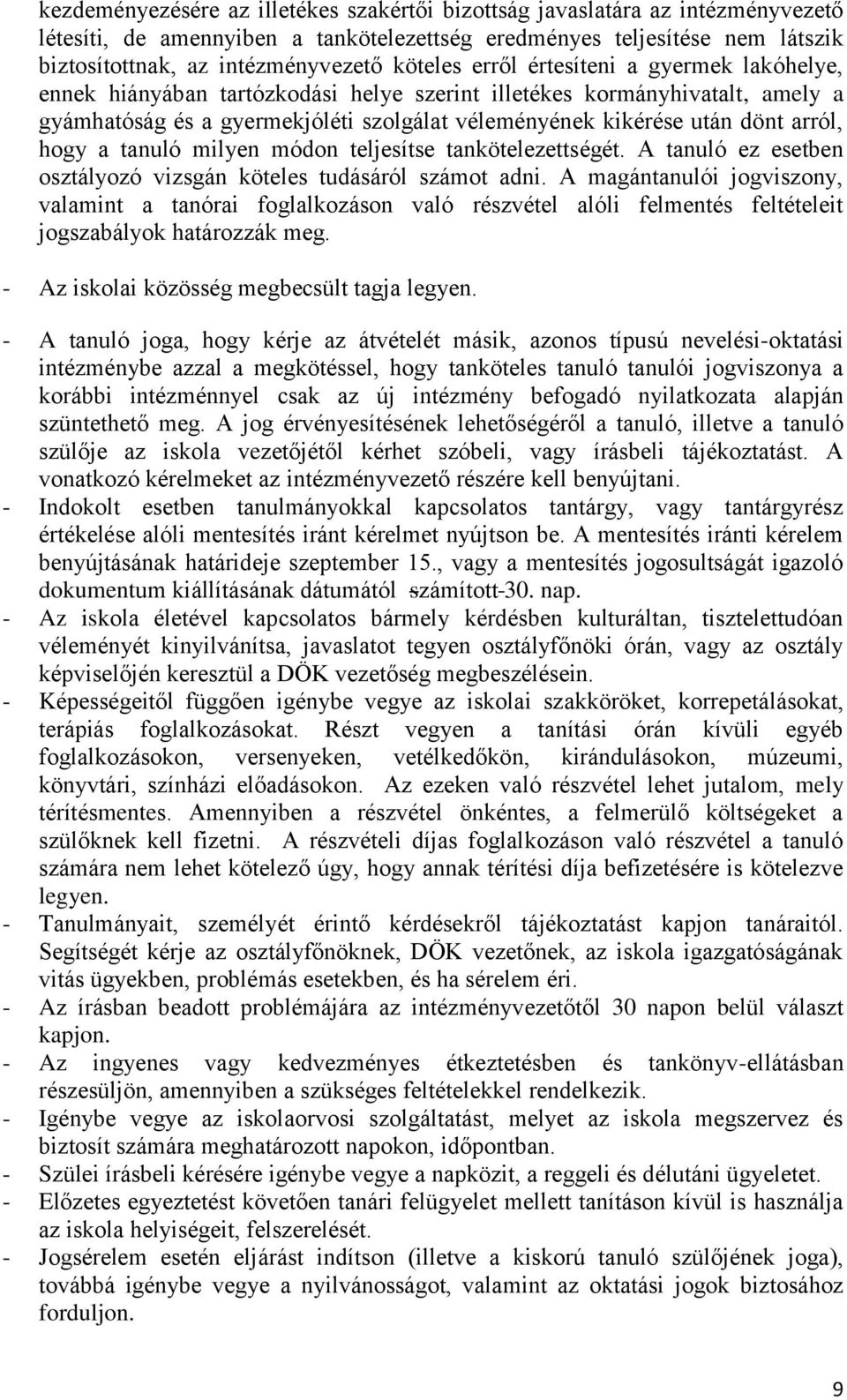 arról, hogy a tanuló milyen módon teljesítse tankötelezettségét. A tanuló ez esetben osztályozó vizsgán köteles tudásáról számot adni.