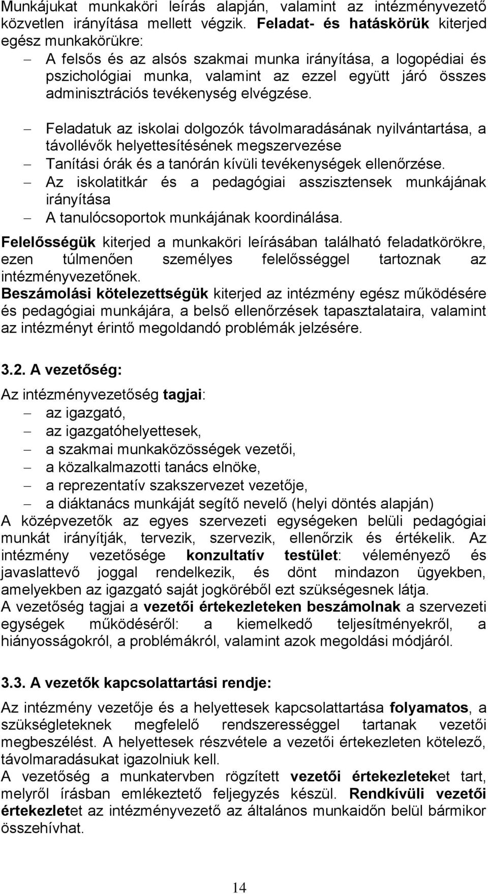 tevékenység elvégzése. Feladatuk az iskolai dolgozók távolmaradásának nyilvántartása, a távollévők helyettesítésének megszervezése Tanítási órák és a tanórán kívüli tevékenységek ellenőrzése.