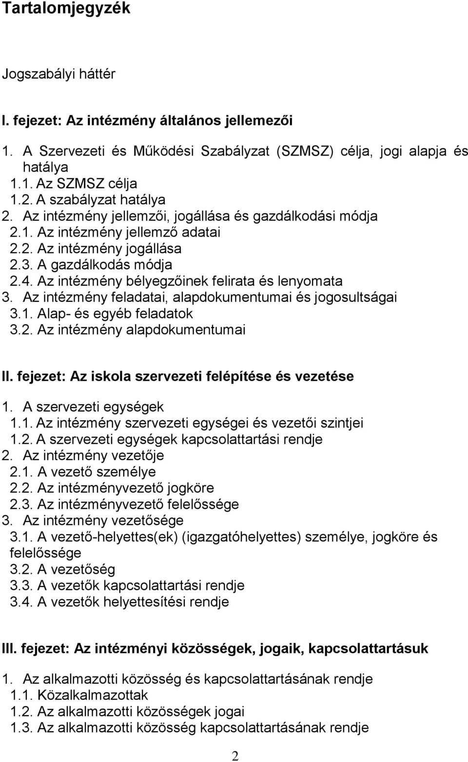 Az intézmény bélyegzőinek felirata és lenyomata 3. Az intézmény feladatai, alapdokumentumai és jogosultságai 3.1. Alap- és egyéb feladatok 3.2. Az intézmény alapdokumentumai II.