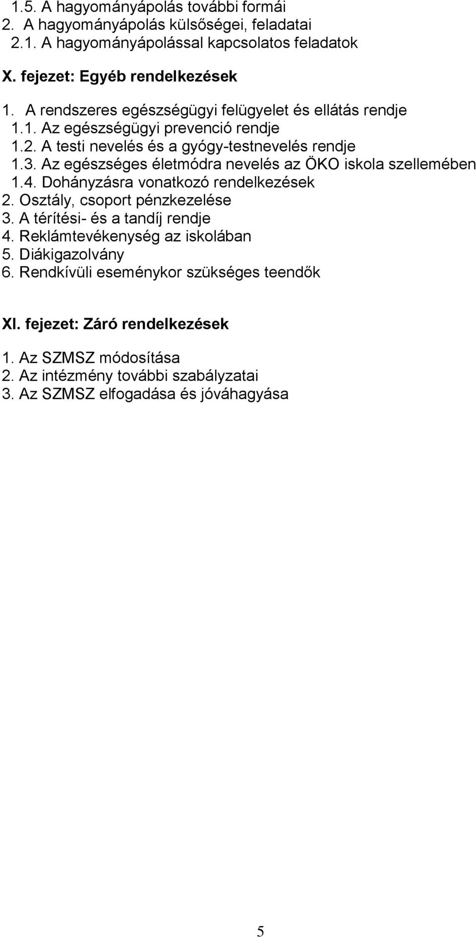 Az egészséges életmódra nevelés az ÖKO iskola szellemében 1.4. Dohányzásra vonatkozó rendelkezések 2. Osztály, csoport pénzkezelése 3. A térítési- és a tandíj rendje 4.