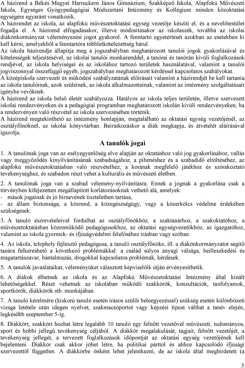 A házirend elfogadásakor, illetve módosításakor az iskolaszék, továbbá az iskolai diákönkormányzat véleményezési jogot gyakorol.