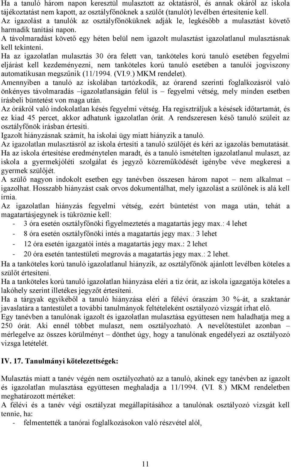 A távolmaradást követő egy héten belül nem igazolt mulasztást igazolatlanul mulasztásnak kell tekinteni.