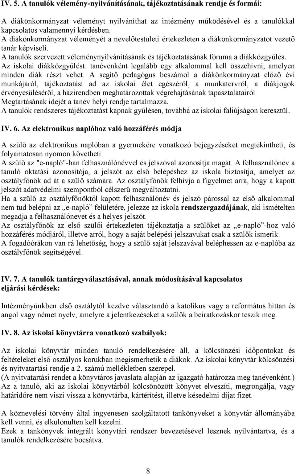 Az iskolai diákközgyűlést: tanévenként legalább egy alkalommal kell összehívni, amelyen minden diák részt vehet.