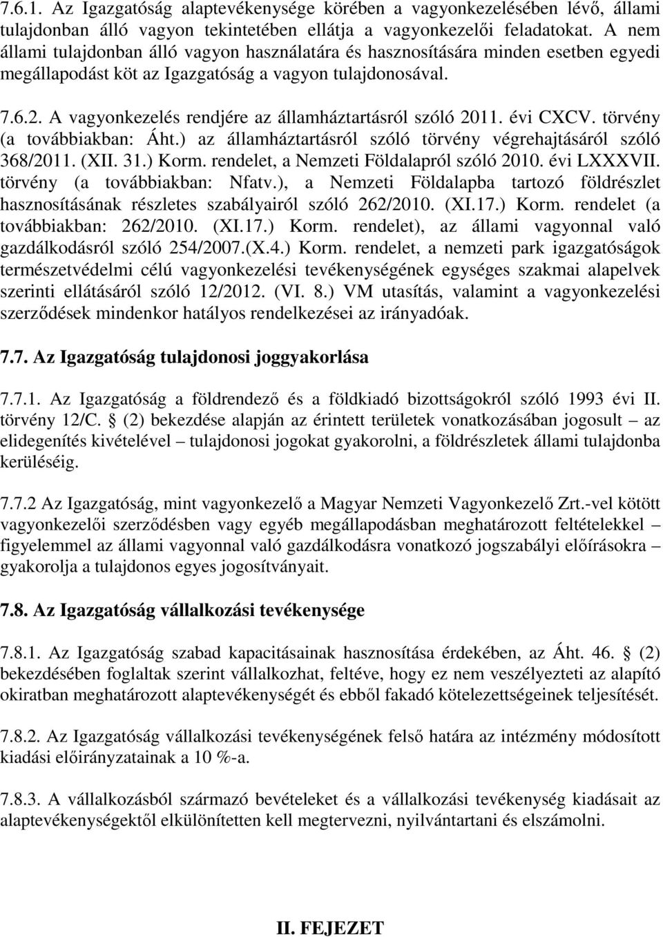 A vagyonkezelés rendjére az államháztartásról szóló 2011. évi CXCV. törvény (a továbbiakban: Áht.) az államháztartásról szóló törvény végrehajtásáról szóló 368/2011. (XII. 31.) Korm.