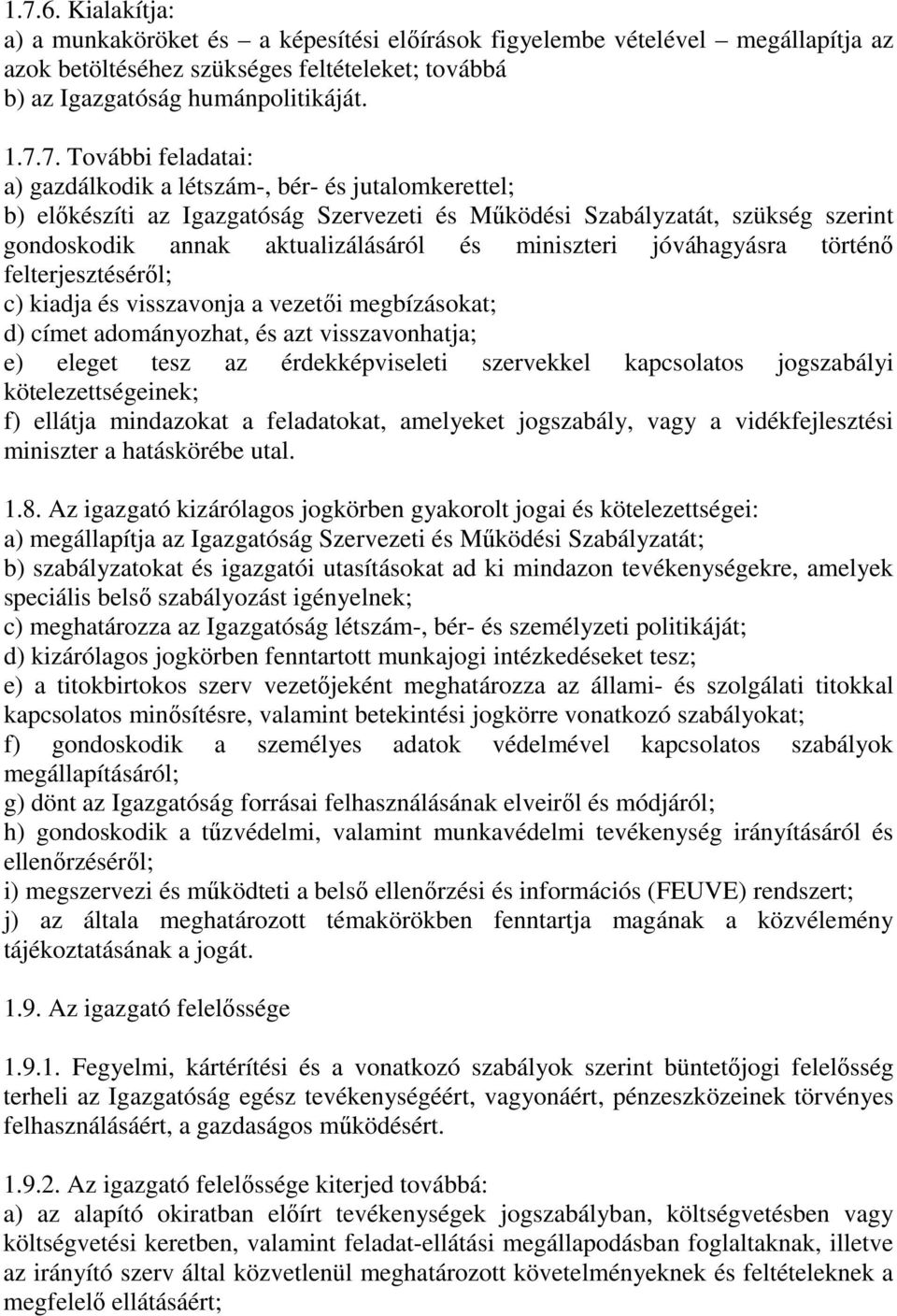 miniszteri jóváhagyásra történı felterjesztésérıl; c) kiadja és visszavonja a vezetıi megbízásokat; d) címet adományozhat, és azt visszavonhatja; e) eleget tesz az érdekképviseleti szervekkel