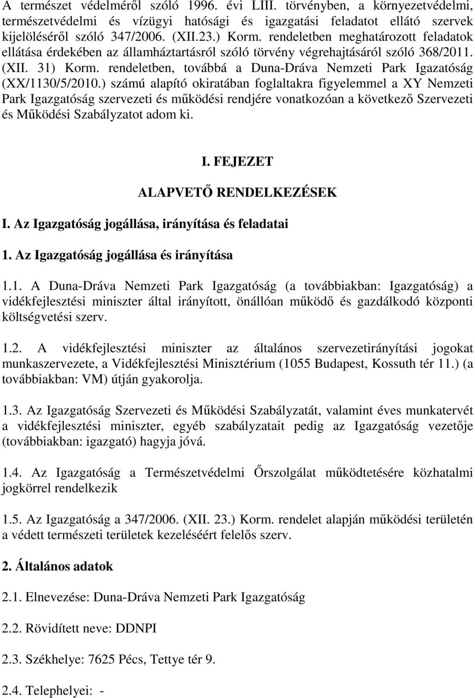 rendeletben, továbbá a Duna-Dráva Nemzeti Park Igazatóság (XX/1130/5/2010.