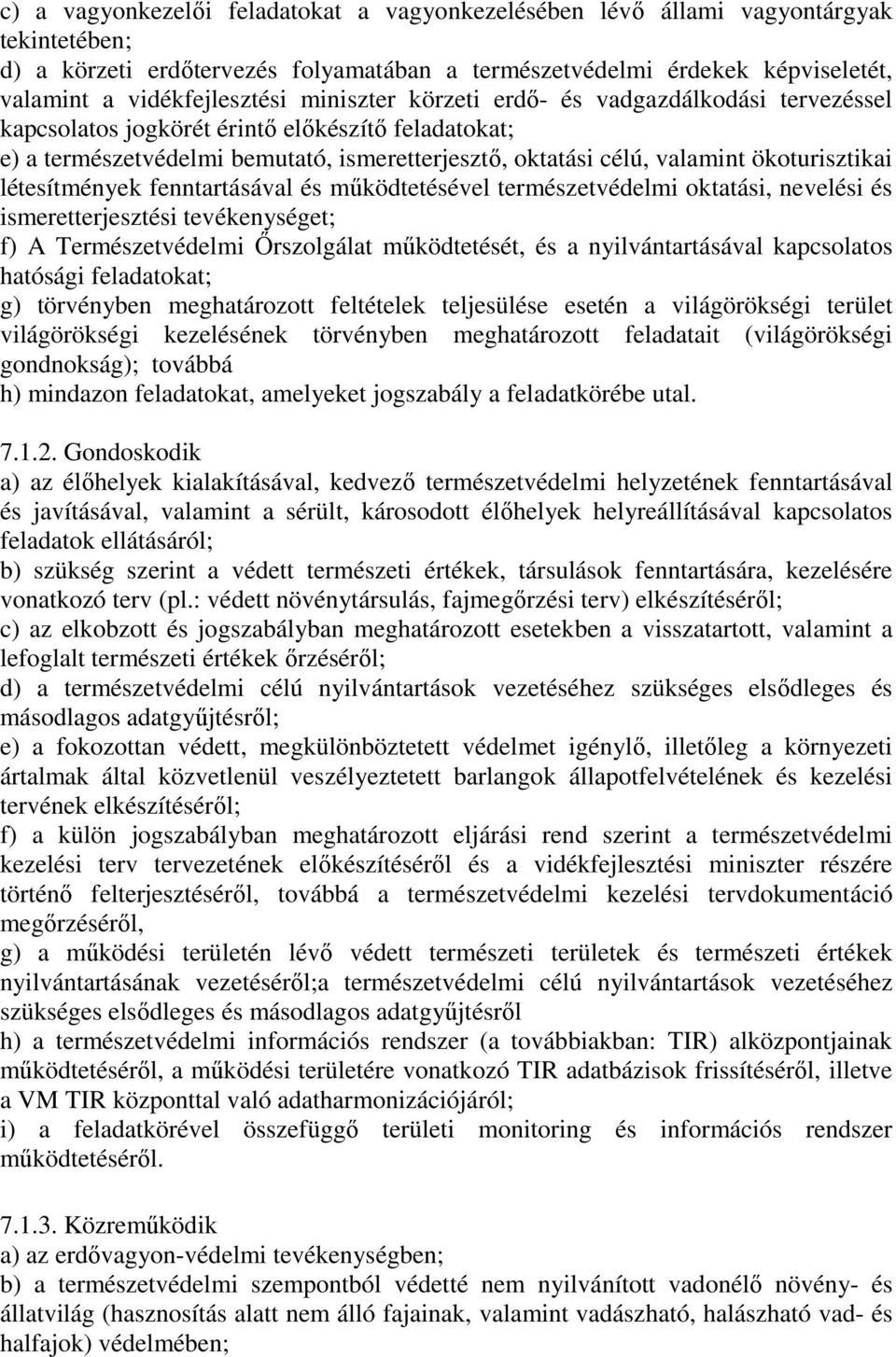 létesítmények fenntartásával és mőködtetésével természetvédelmi oktatási, nevelési és ismeretterjesztési tevékenységet; f) A Természetvédelmi İrszolgálat mőködtetését, és a nyilvántartásával