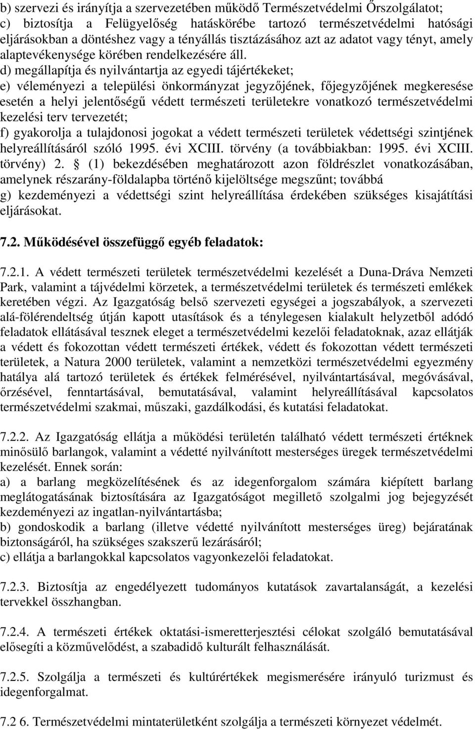 d) megállapítja és nyilvántartja az egyedi tájértékeket; e) véleményezi a települési önkormányzat jegyzıjének, fıjegyzıjének megkeresése esetén a helyi jelentıségő védett természeti területekre