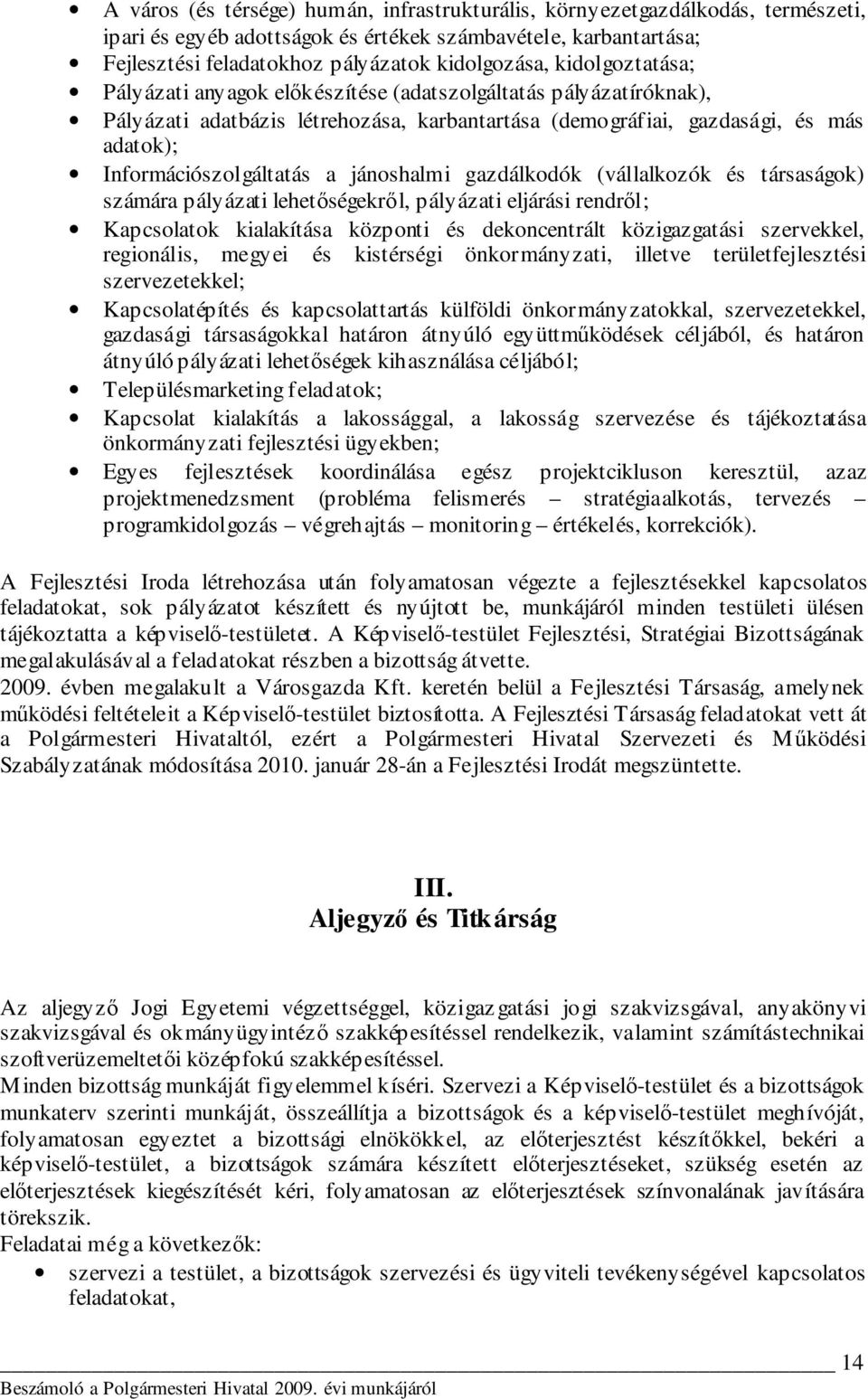 jánoshalmi gazdálkodók (vállalkozók és társaságok) számára pályázati lehetıségekrıl, pályázati eljárási rendrıl; Kapcsolatok kialakítása központi és dekoncentrált közigazgatási szervekkel,