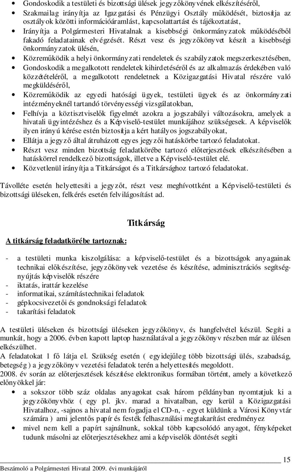 Részt vesz és jegyzıkönyvet készít a kisebbségi önkormányzatok ülésén, Közremőködik a helyi önkormányzati rendeletek és szabályzatok megszerkesztésében, Gondoskodik a megalkotott rendeletek