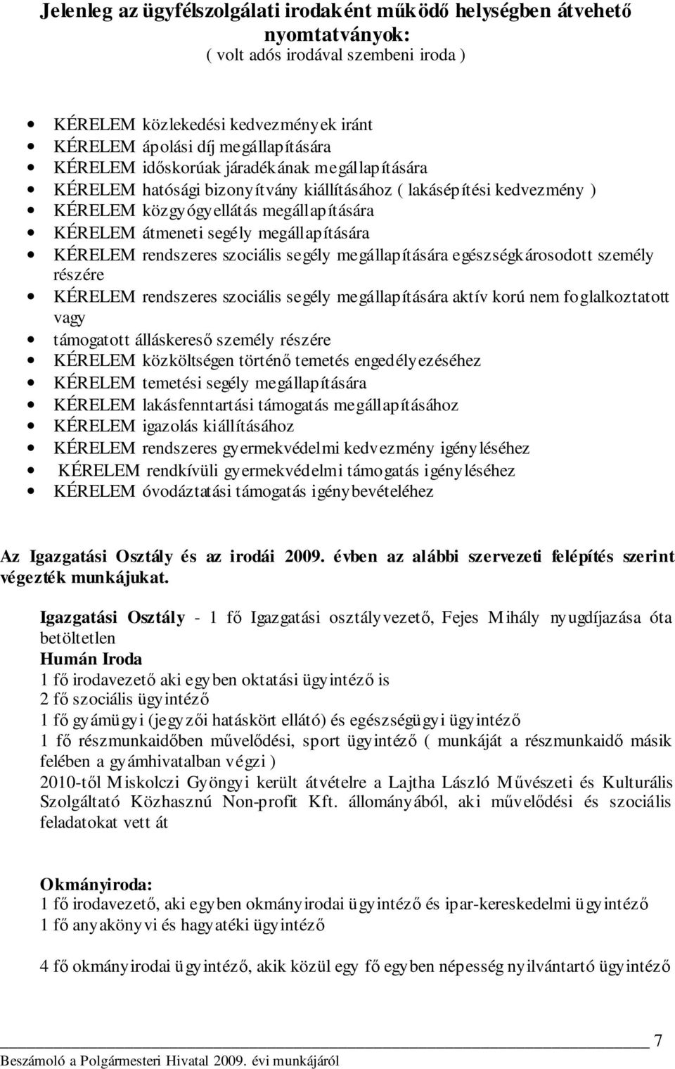 KÉRELEM rendszeres szociális segély megállapítására egészségkárosodott személy részére KÉRELEM rendszeres szociális segély megállapítására aktív korú nem foglalkoztatott vagy támogatott álláskeresı