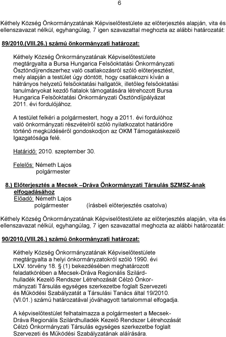 csatlakozni kíván a hátrányos helyzetű felsőoktatási hallgatók, illetőleg felsőoktatási tanulmányokat kezdő fiatalok támogatására létrehozott Bursa Hungarica Felsőoktatási Önkormányzati