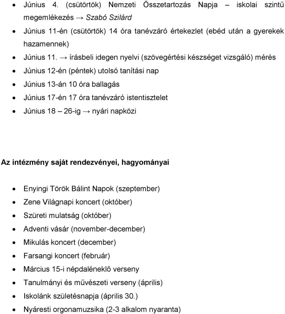 nyári napközi Az intézmény saját rendezvényei, hagyományai Enyingi Török Bálint Napok (szeptember) Zene Világnapi koncert (október) Szüreti mulatság (október) Adventi vásár (november-december)