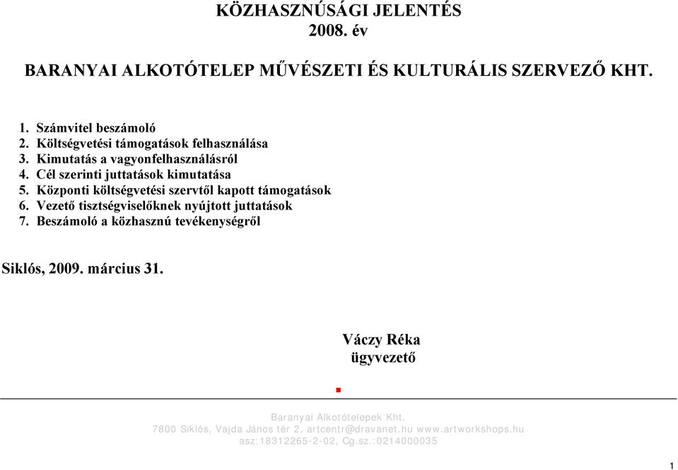 Központi költségvetési szervtől kapott támogatások 6. Vezető tisztségviselőknek nyújtott juttatások 7.