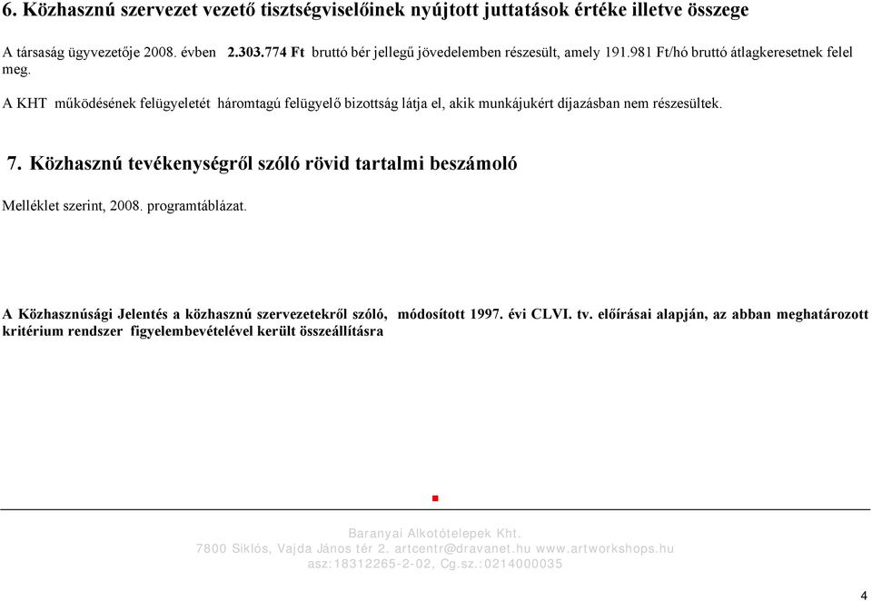 Közhasznú tevékenységről szóló rövid tartalmi beszámoló Melléklet szerint, 2008. programtáblázat. A Közhasznúsági Jelentés a közhasznú szervezetekről szóló, módosított 1997. évi CLVI. tv.