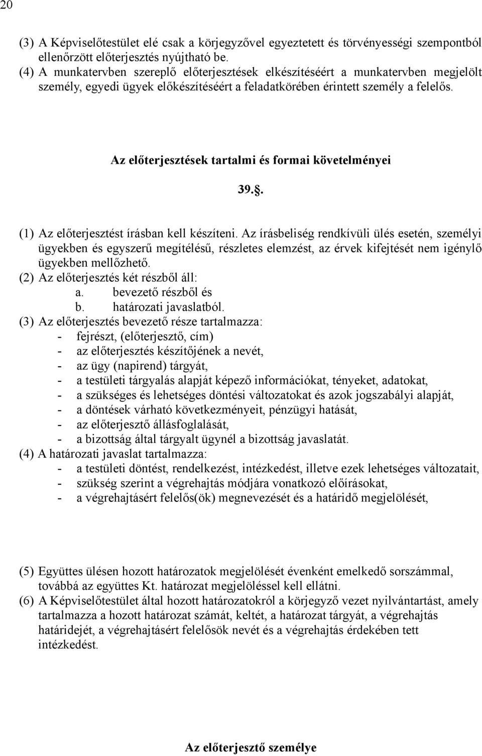 Az előterjesztések tartalmi és formai követelményei 39.. (1) Az előterjesztést írásban kell készíteni.