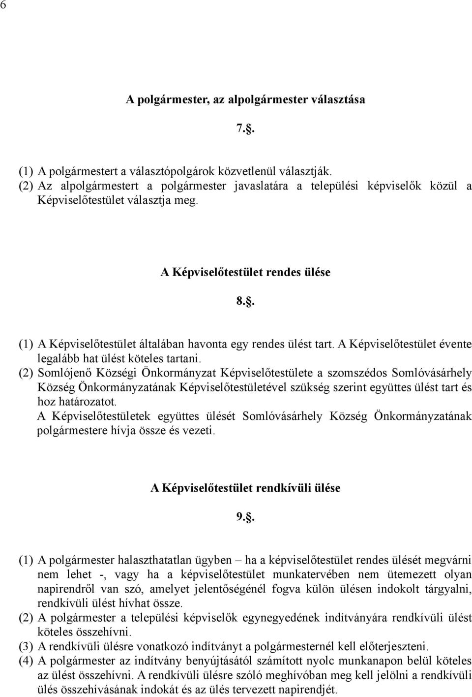 . (1) A Képviselőtestület általában havonta egy rendes ülést tart. A Képviselőtestület évente legalább hat ülést köteles tartani.